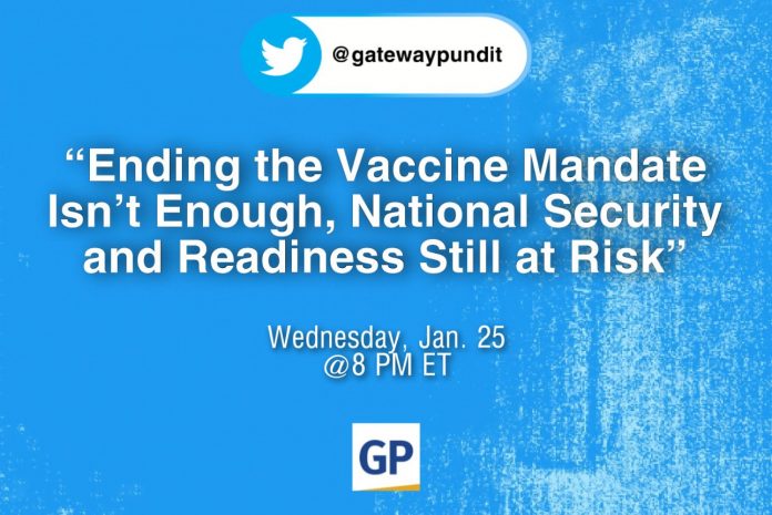 sign-up-with-the-gateway-pundit-twitter-space-wednesday-january-25th-8:00-pm-eastern-ending-the-vaccine-mandate-isn’t-enough,-national-security-and-readiness-still-at-risk