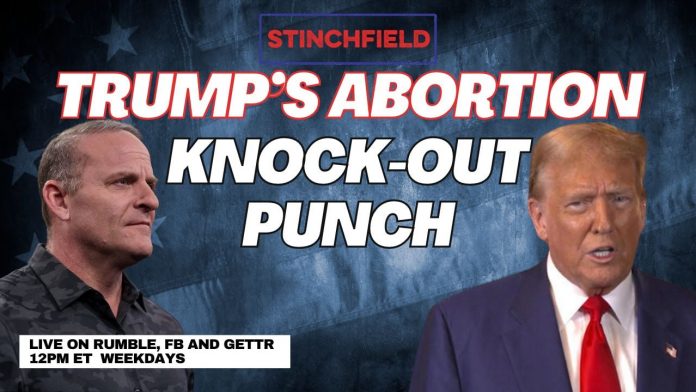 president-trump-is-right-on-abortion,-now-let’s-go-fight-state-by-state-(video)