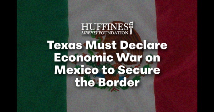 texas-must-declare-economic-war-on-mexico-to-secure-the-border