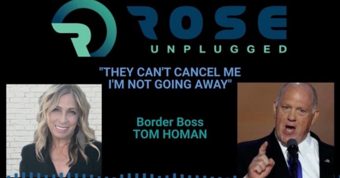 trump-border-czar-tom-homan-joins-rose-unplugged-before-immigration-raids-begin:-“they-can’t-cancel-me-–-i’m-not-going-away”-(audio)